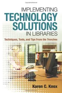 Implementing Technology Solutions in Libraries: Techniques, Tools, and Tips From the Trenches (Repost)