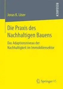 Die Praxis des Nachhaltigen Bauens: Das Adaptionsniveau der Nachhaltigkeit im Immobiliensektor (German Edition)