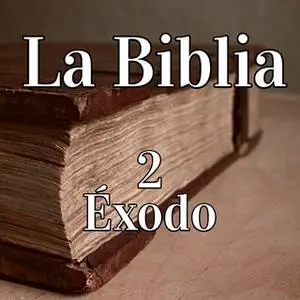 «La Biblia 2: Éxodo» by Anónimo