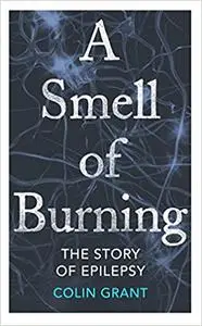 A Smell of Burning: A Memoir of Epilepsy