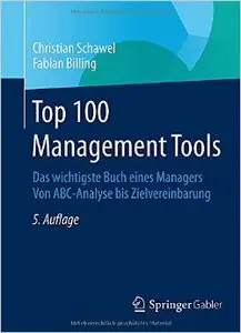 Top 100 Management Tools: Das wichtigste Buch eines Managers Von ABC-Analyse bis Zielvereinbarung, Auflage: 5