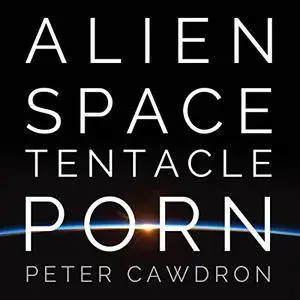 Alien Space Tentacle Porn [Audiobook]