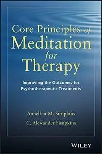Core Principles of Meditation for Therapy: Improving the Outcomes for Psychotherapeutic Treatments (repost)