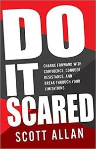 Do It Scared: Charge Forward With Confidence, Conquer Resistance, and Break Through Your Limitations. (Break Your Fear)