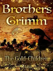 «The Gold-Children» by Brothers Grimm