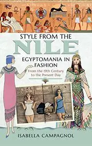 Style from the Nile: Egyptomania in Fashion From the 19th Century to the Present Day