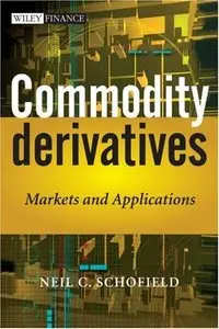 Commodity Derivatives: Markets and Applications