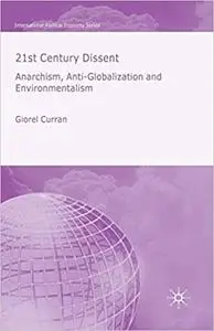 21st Century Dissent: Anarchism, Anti-Globalization and Environmentalism