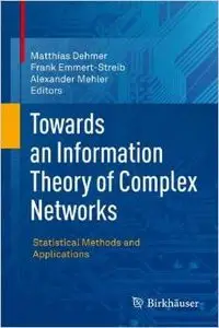 Towards an Information Theory of Complex Networks by Matthias Dehmer [Repost] 