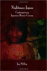 Jay McRoy - Nightmare Japan: Contemporary Japanese Horror Cinema