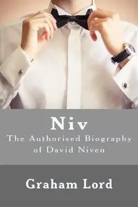 Niv: The Authorised Biography of David Niven