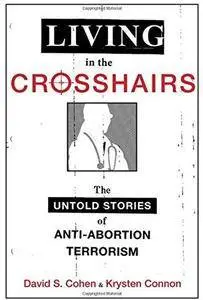 Living in the Crosshairs: The Untold Stories of Anti-Abortion Terrorism [Repost]