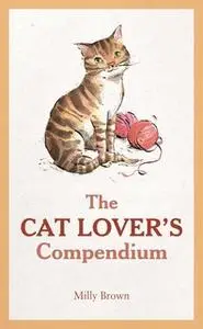 «The Cat Lover's Compendium» by Milly Brown