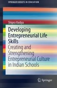Developing Entrepreneurial Life Skills: Creating and Strengthening Entrepreneurial Culture in Indian Schools