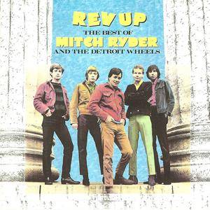 Mitch Ryder & The Detroit Wheels - Rev Up: The Best Of... (1989) {Rhino}