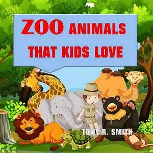 «Zoo Animals that kids love » by Tony Smith