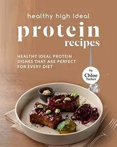 Healthy High Ideal Protein Recipes: Healthy Ideal Protein Recipes that For Every Diet