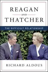 Reagan and Thatcher: The Difficult Relationship