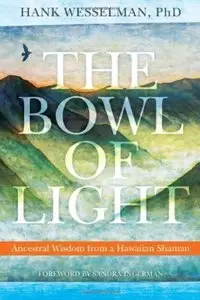 The Bowl of Light: Ancestral Wisdom from a Hawaiian Shaman (Repost)