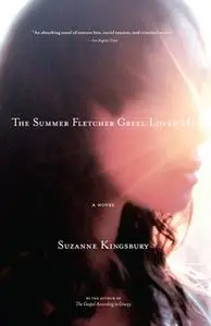 «The Summer Fletcher Greel Loved Me» by Suzanne Kingsbury