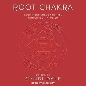 Root Chakra: Your First Energy Center Simplified + Applied [Audiobook]