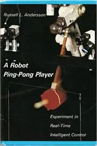 A Robot Ping-Pong Player: Experiments in Real-Time Intelligent Control