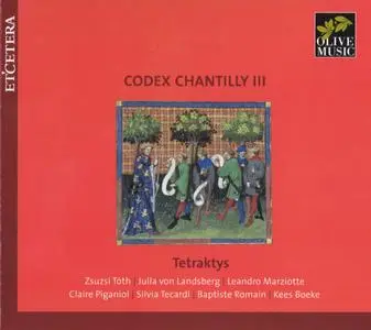 Tetraktys - Codex Chantilly, Vol. 3 (2016) {Olive--Et'cetera KTC 1917}