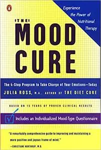 The Mood Cure: The 4-Step Program to Take Charge of Your Emotions--Today Ed 11