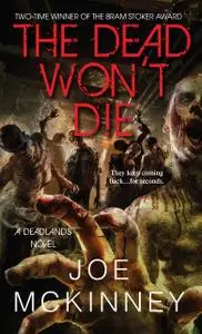 «The Dead Won't Die» by Joe McKinney