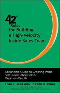 42 Rules for Building a High-Velocity Inside Sales Team: Actionable Guide to Creating Inside Sales Teams That Deliver Quantum