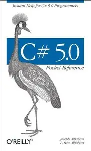 C# 5.0 Pocket Reference: Instant Help for C# 5.0 Programmers (Full Version)