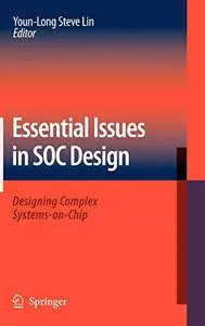 Essential Issues in SOC Design: Designing Complex Systems-on-Chip