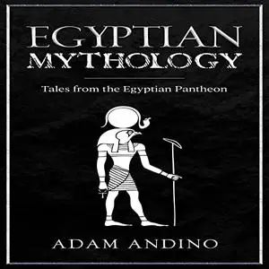 Egyptian Mythology: Tales from the Egyptian Pantheon [Audiobook]