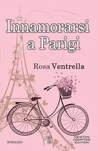 Rosa Ventrella - Innamorarsi a Parigi