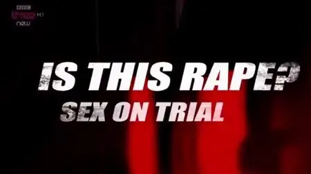 BBC - Is This Rape: Sex on Trial (2015)