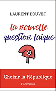 La nouvelle question laïque : Choisir la voie républicaine - Laurent Bouvet