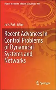 Recent Advances in Control Problems of Dynamical Systems and Networks (Studies in Systems, Decision and Control