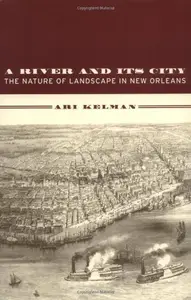 A River and Its City: The Nature of Landscape in New Orleans