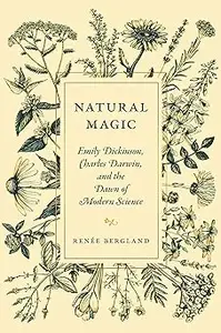 Natural Magic: Emily Dickinson, Charles Darwin, and the Dawn of Modern Science