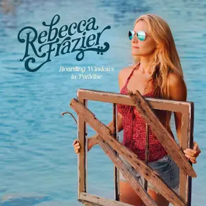 Rebecca Frazier - Boarding Windows In Paradise (2024)