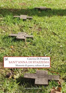 Sant'Anna di Stazzema. Memorie di guerra, culture di pace - Caterina Di Pasquale