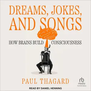 Dreams, Jokes, and Songs: How Brains Build Consciousness [Audiobook] (Repost)