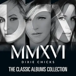Dixie Chicks - The Classic Albums Collection (2016) [Official Digital Download 24-bit/96kHz]