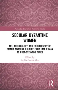 Secular Byzantine Women (Routledge Research in Byzantine Studies)