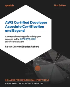 AWS Certified Developer Associate Certification and Beyond: A comprehensive guide to help you succeed in the AWS