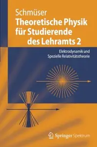 Theoretische Physik für Studierende des Lehramts 2: Elektrodynamik und Spezielle Relativitätstheorie