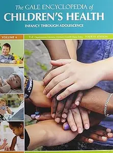 The Gale Encyclopedia of Children's Health: Infancy Through Adolescence Ed 4