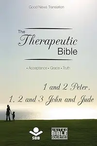 The Therapeutic Bible – 1 and 2 Peter, 1, 2 and 3 John and Jude: Acceptance • Grace • Truth