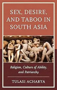 Sex, Desire, and Taboo in South Asia: Religion, Culture of Ability, and Patriarchy