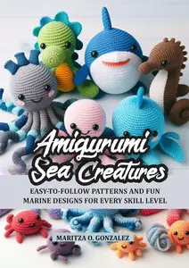 Amigurumi Sea Creatures : Easy-to-follow patterns and fun marine designs for every skill level